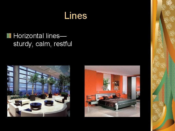 Lines Horizontal lines— sturdy, calm, restful 