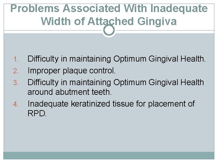 Problems Associated With Inadequate Width of Attached Gingiva 1. 2. 3. 4. Difficulty in