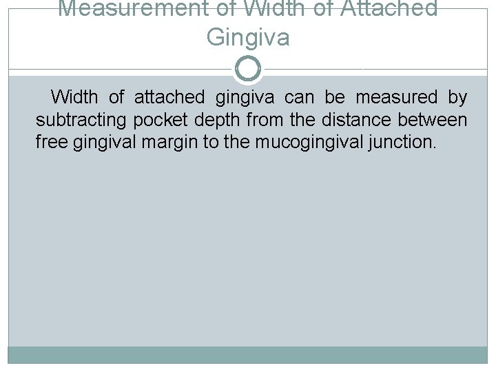 Measurement of Width of Attached Gingiva Width of attached gingiva can be measured by