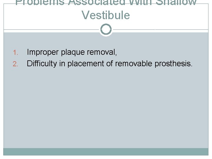 Problems Associated With Shallow Vestibule 1. 2. Improper plaque removal, Difficulty in placement of