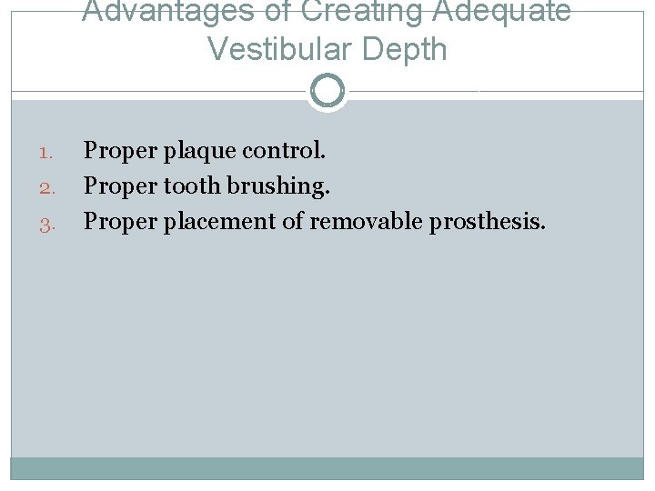 Advantages of Creating Adequate Vestibular Depth 1. 2. 3. Proper plaque control. Proper tooth