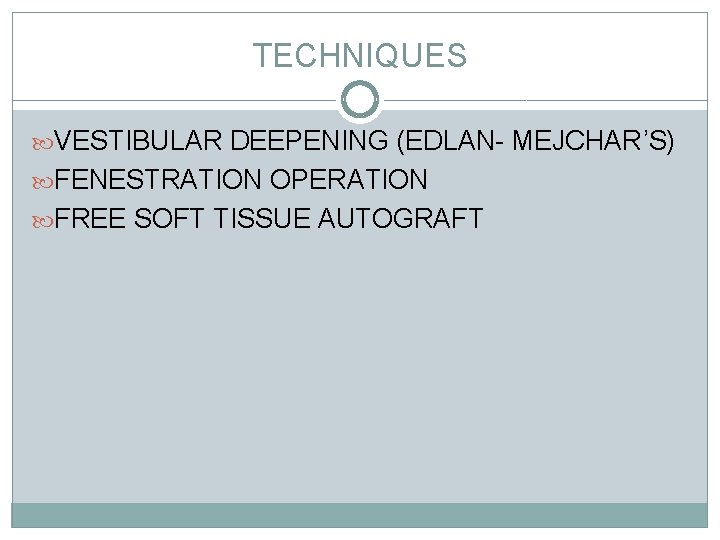 TECHNIQUES VESTIBULAR DEEPENING (EDLAN- MEJCHAR’S) FENESTRATION OPERATION FREE SOFT TISSUE AUTOGRAFT 