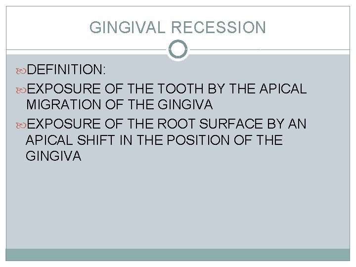 GINGIVAL RECESSION DEFINITION: EXPOSURE OF THE TOOTH BY THE APICAL MIGRATION OF THE GINGIVA