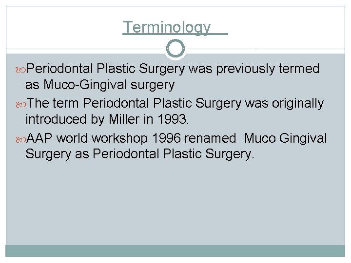 Terminology Periodontal Plastic Surgery was previously termed as Muco-Gingival surgery The term Periodontal Plastic