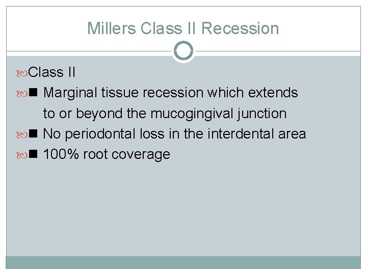 Millers Class II Recession Class II Marginal tissue recession which extends to or beyond