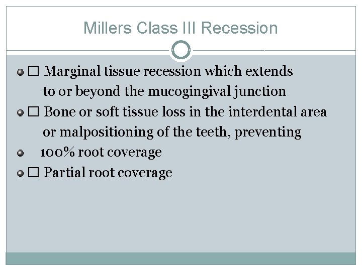 Millers Class III Recession � Marginal tissue recession which extends to or beyond the