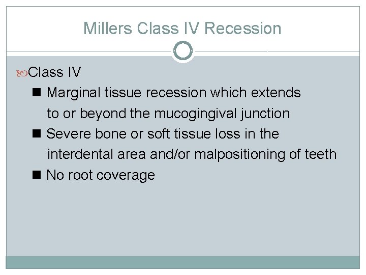 Millers Class IV Recession Class IV Marginal tissue recession which extends to or beyond