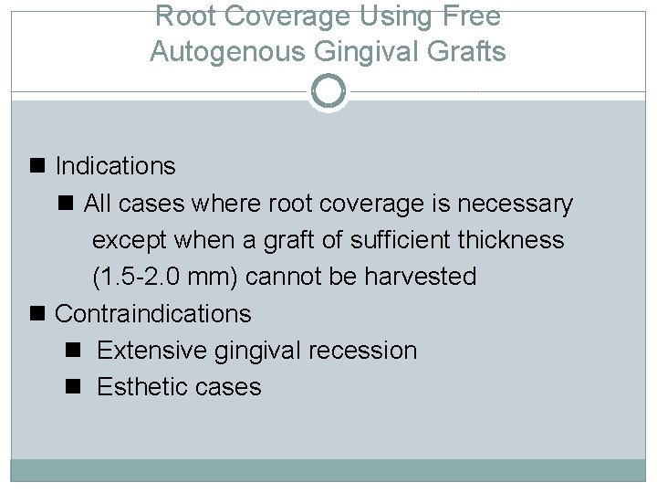 Root Coverage Using Free Autogenous Gingival Grafts Indications All cases where root coverage is