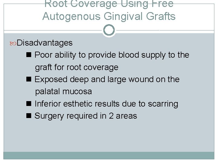 Root Coverage Using Free Autogenous Gingival Grafts Disadvantages Poor ability to provide blood supply