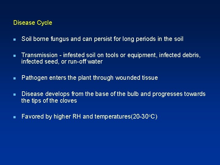 Disease Cycle n n n Soil borne fungus and can persist for long periods