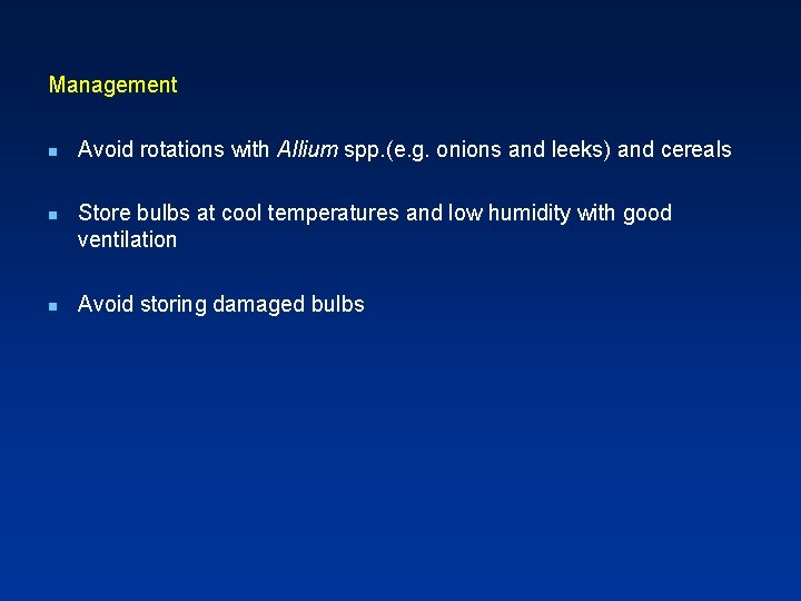 Management n n n Avoid rotations with Allium spp. (e. g. onions and leeks)
