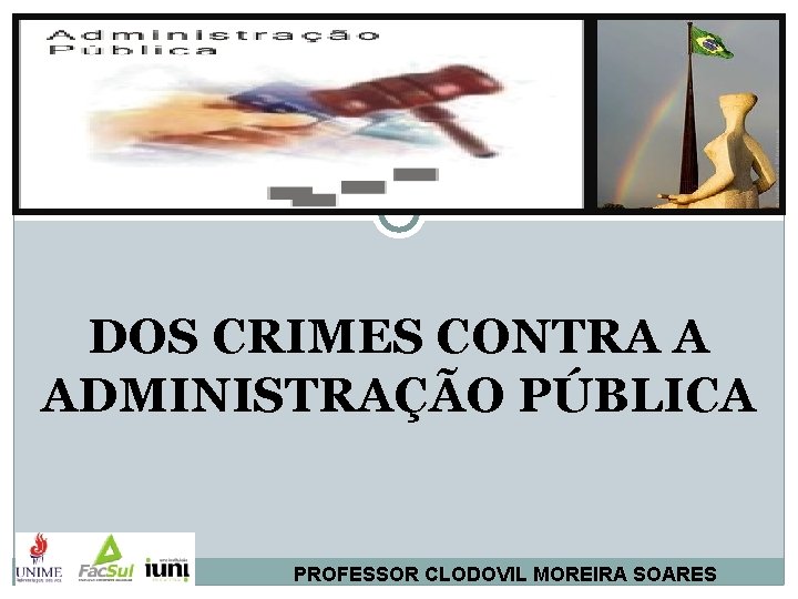 DOS CRIMES CONTRA A ADMINISTRAÇÃO PÚBLICA PROFESSOR CLODOVIL MOREIRA SOARES 