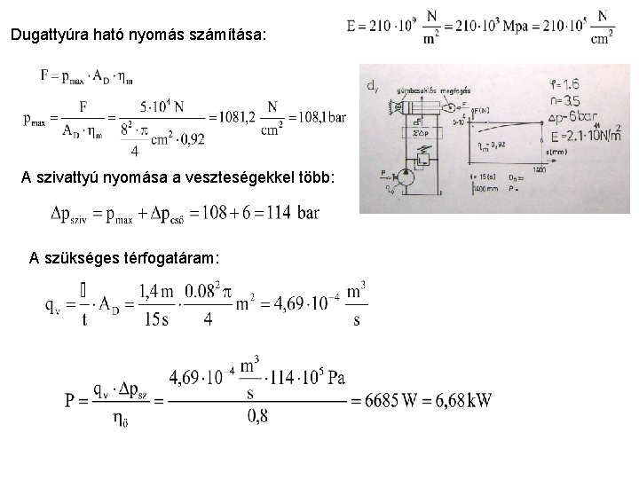 Dugattyúra ható nyomás számítása: A szivattyú nyomása a veszteségekkel több: A szükséges térfogatáram: 