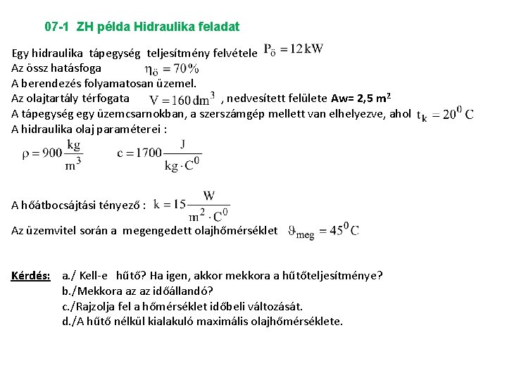 07 -1 ZH példa Hidraulika feladat Egy hidraulika tápegység teljesítmény felvétele Az össz hatásfoga