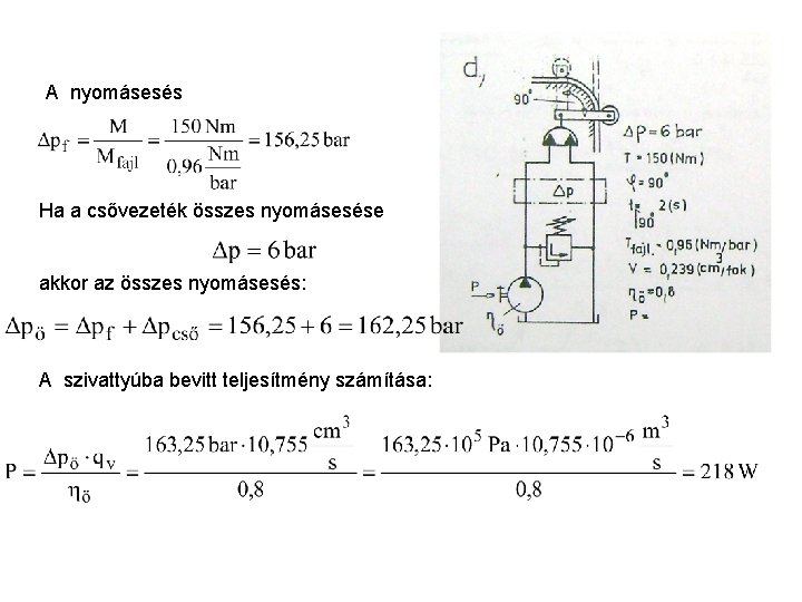 A nyomásesés Ha a csővezeték összes nyomásesése akkor az összes nyomásesés: A szivattyúba bevitt