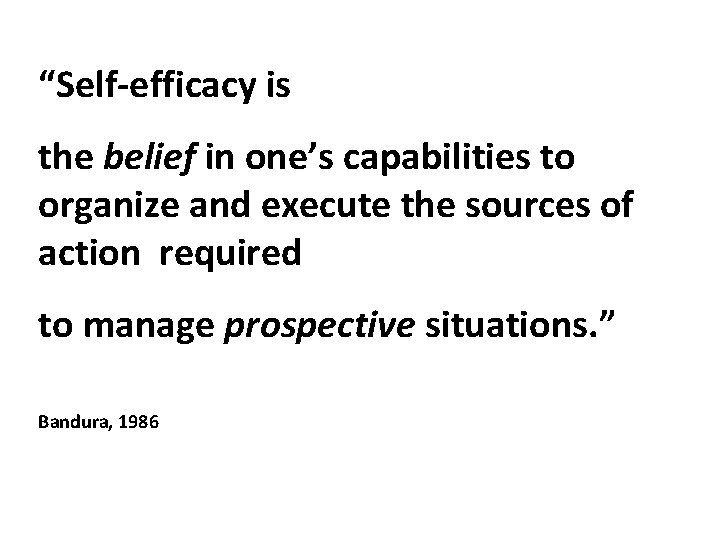 “Self-efficacy is the belief in one’s capabilities to organize and execute the sources of