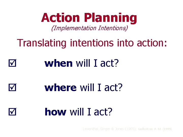 Action Planning (Implementation Intentions) Translating intentions into action: when will I act? where will