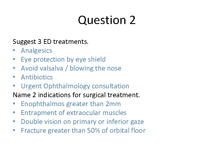 Question 2 Suggest 3 ED treatments. • Analgesics • Eye protection by eye shield