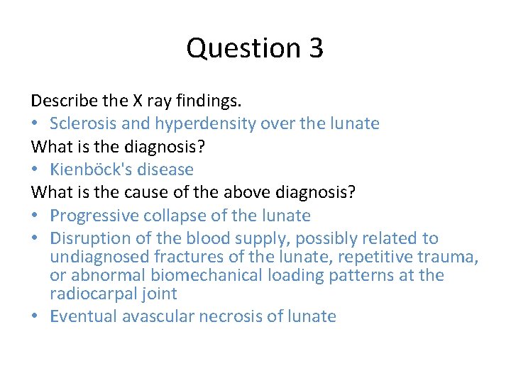 Question 3 Describe the X ray findings. • Sclerosis and hyperdensity over the lunate