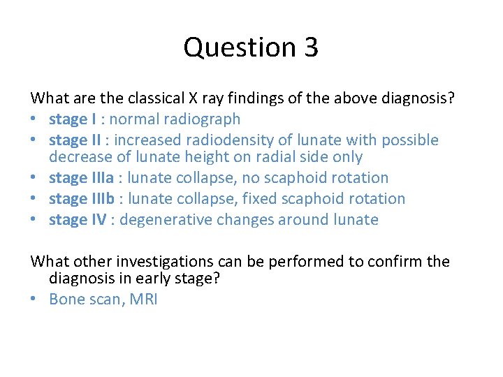 Question 3 What are the classical X ray findings of the above diagnosis? •