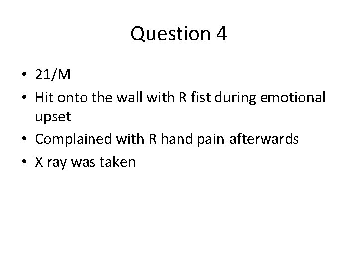 Question 4 • 21/M • Hit onto the wall with R fist during emotional