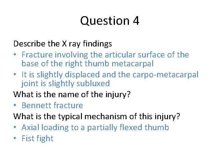 Question 4 Describe the X ray findings • Fracture involving the articular surface of