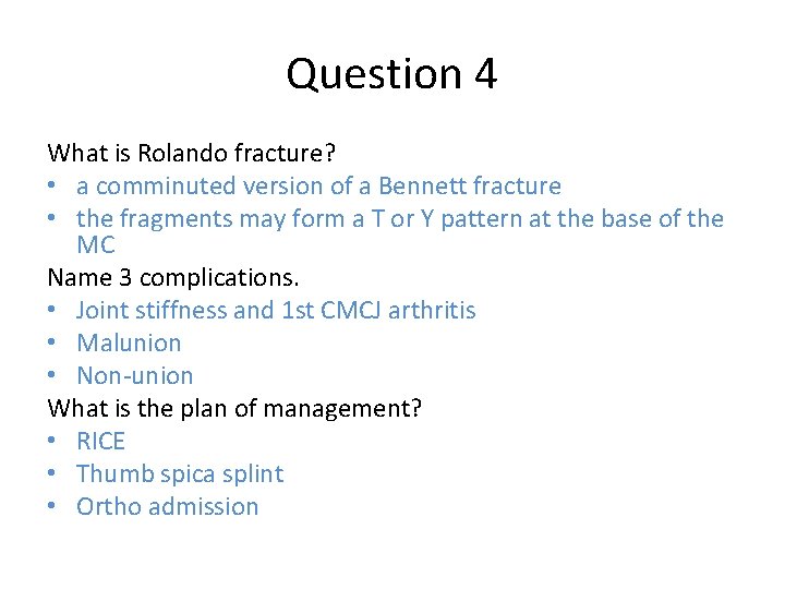 Question 4 What is Rolando fracture? • a comminuted version of a Bennett fracture