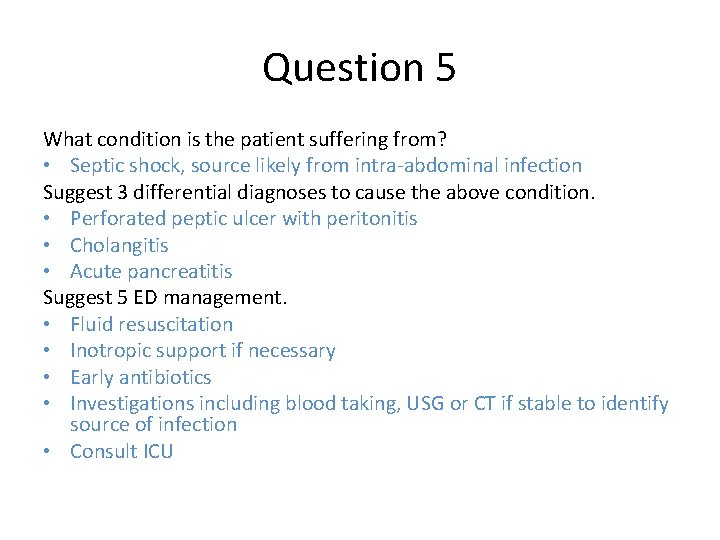 Question 5 What condition is the patient suffering from? • Septic shock, source likely