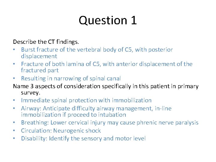 Question 1 Describe the CT findings. • Burst fracture of the vertebral body of
