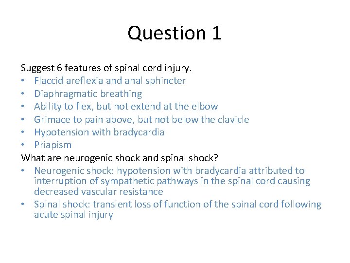 Question 1 Suggest 6 features of spinal cord injury. • Flaccid areflexia and anal