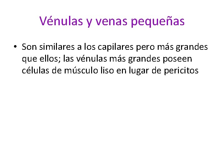 Vénulas y venas pequeñas • Son similares a los capilares pero más grandes que