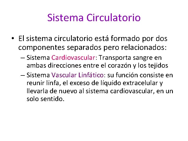 Sistema Circulatorio • El sistema circulatorio está formado por dos componentes separados pero relacionados: