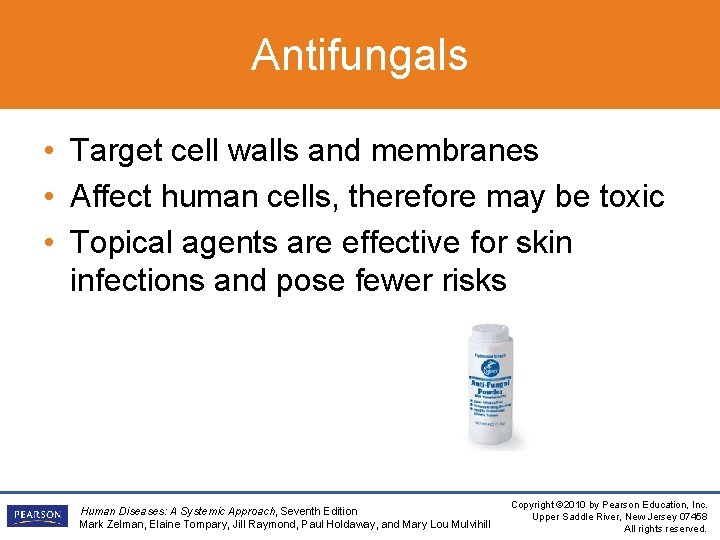 Antifungals • Target cell walls and membranes • Affect human cells, therefore may be