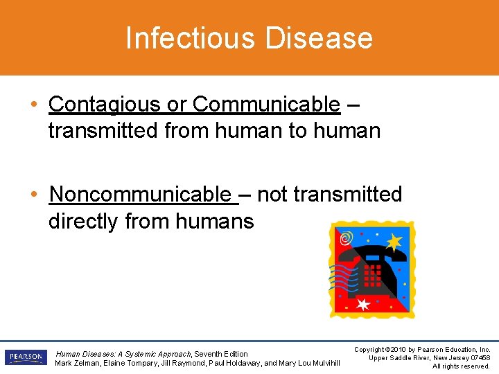 Infectious Disease • Contagious or Communicable – transmitted from human to human • Noncommunicable