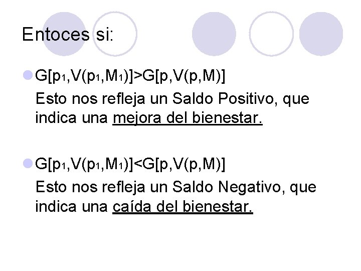 Entoces si: l G[p 1, V(p 1, M 1)]>G[p, V(p, M)] Esto nos refleja