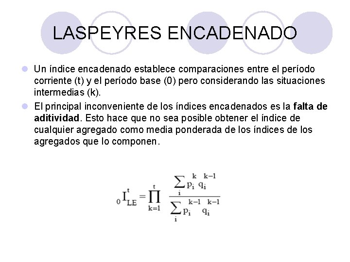 LASPEYRES ENCADENADO l Un índice encadenado establece comparaciones entre el período corriente (t) y