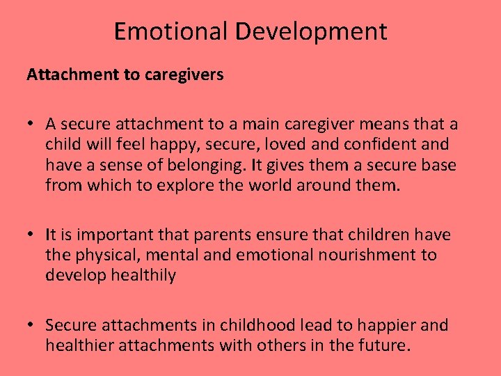Emotional Development Attachment to caregivers • A secure attachment to a main caregiver means