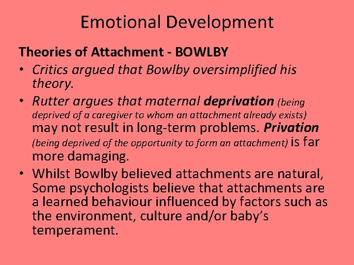 Emotional Development Theories of Attachment - BOWLBY • Critics argued that Bowlby oversimplified his