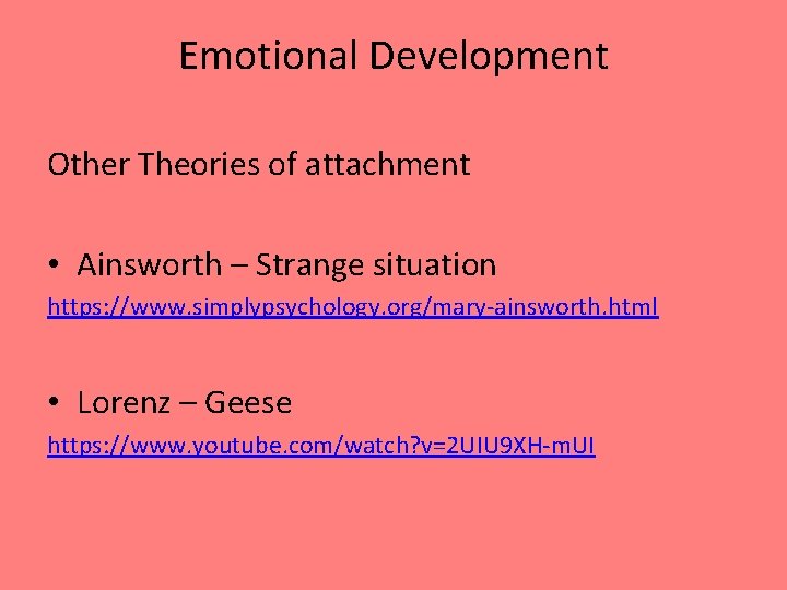 Emotional Development Other Theories of attachment • Ainsworth – Strange situation https: //www. simplypsychology.