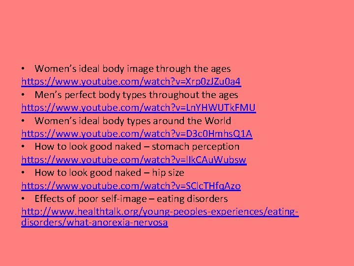  • Women’s ideal body image through the ages https: //www. youtube. com/watch? v=Xrp