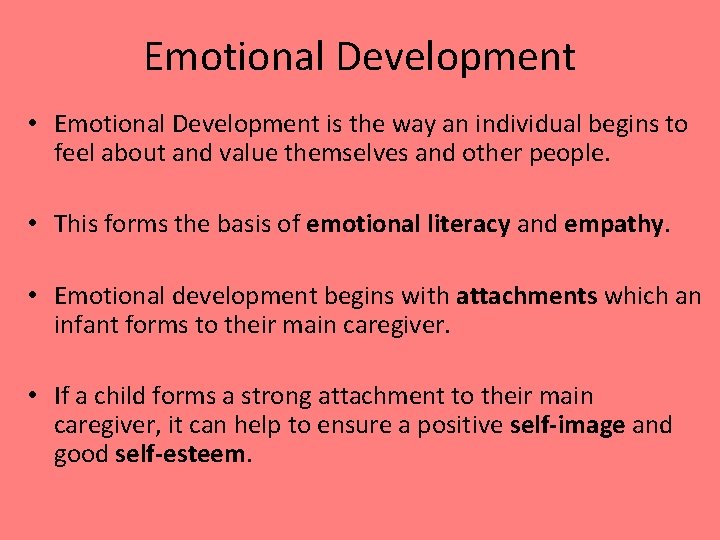 Emotional Development • Emotional Development is the way an individual begins to feel about