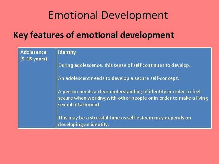 Emotional Development Key features of emotional development Adolesence (9 -18 years) Identity During adolescence,