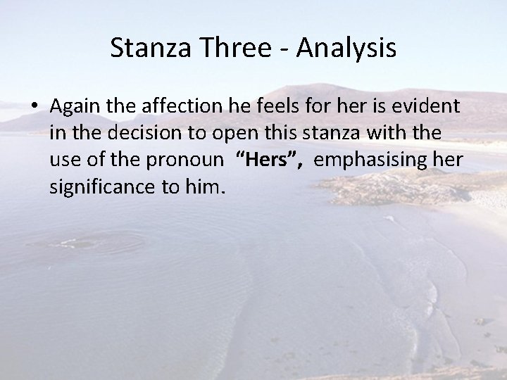 Stanza Three - Analysis • Again the affection he feels for her is evident