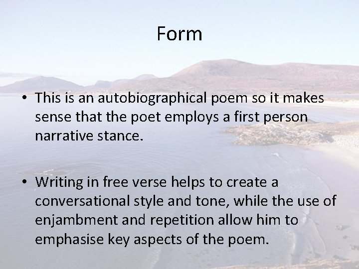 Form • This is an autobiographical poem so it makes sense that the poet