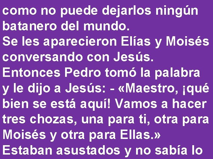 como no puede dejarlos ningún batanero del mundo. Se les aparecieron Elías y Moisés