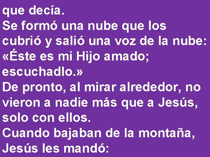 que decía. Se formó una nube que los cubrió y salió una voz de