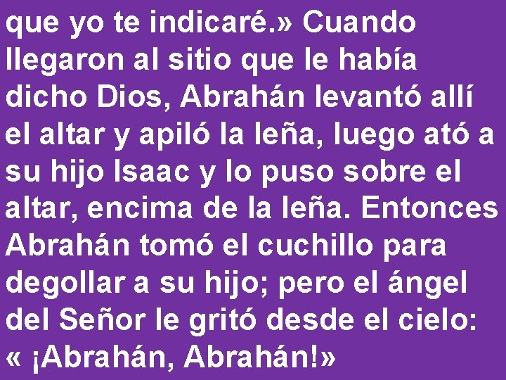 que yo te indicaré. » Cuando llegaron al sitio que le había dicho Dios,