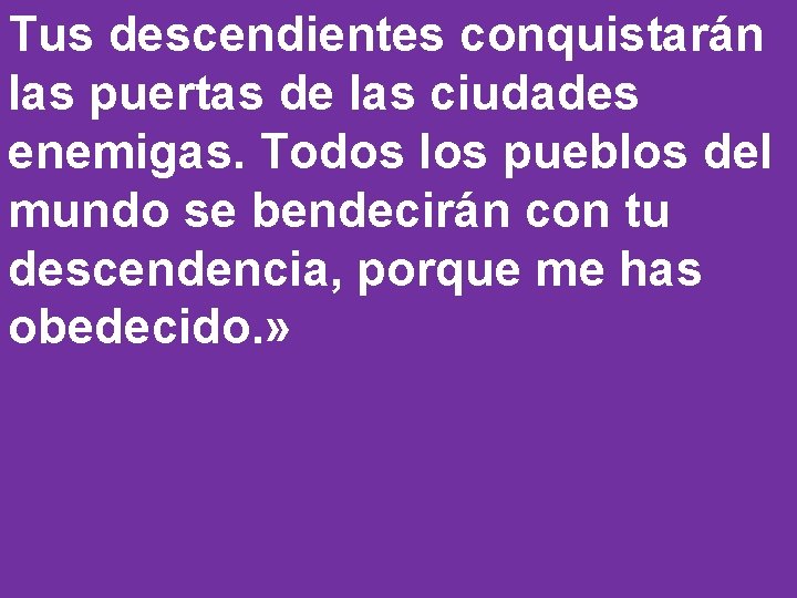 Tus descendientes conquistarán las puertas de las ciudades enemigas. Todos los pueblos del mundo