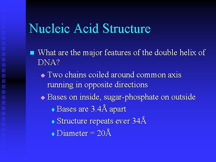 Nucleic Acid Structure n What are the major features of the double helix of