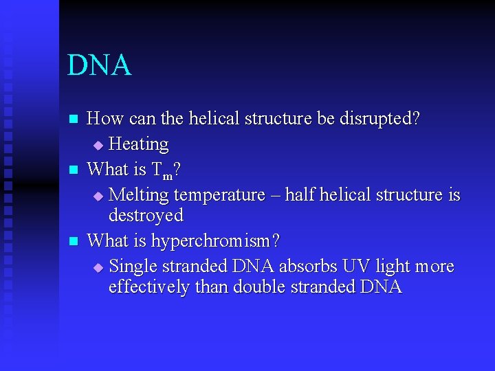 DNA n n n How can the helical structure be disrupted? u Heating What